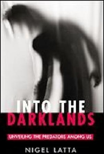 Into the Darklands Unveiling the Predators among Us by Nigel Latta